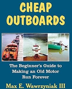 Cheap Outboards: The Beginner's Guide to Making an Old Motor Run Forever