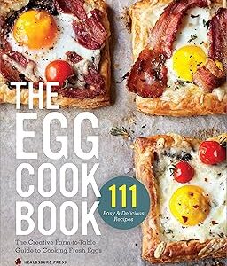 The Egg Cookbook: The Creative Farm-to-Table Guide to Cooking Fresh Eggs